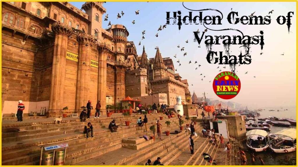 Discovering the Hidden Gems of Varanasi Ghats A Local's Guide Varanasi Daily News