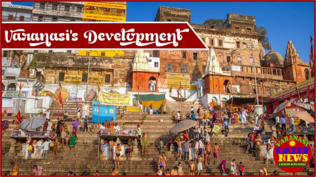 Improving Infrastructure: Varanasi's Development Plans for Better Living By Varanasi Daily News