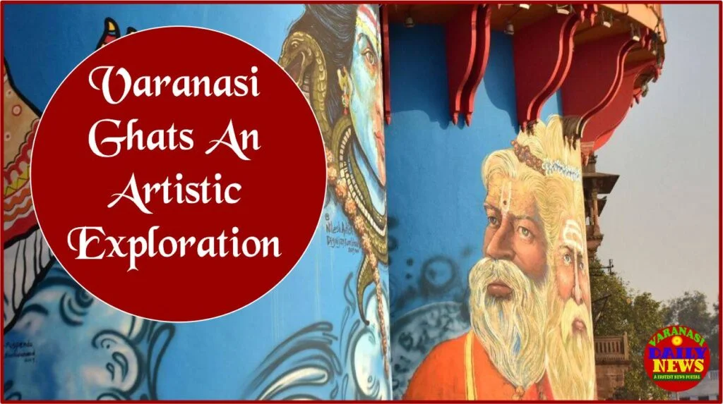 The Varied Colours and Moods of Varanasi Ghats An Artistic Exploration By Varanasi Daily News