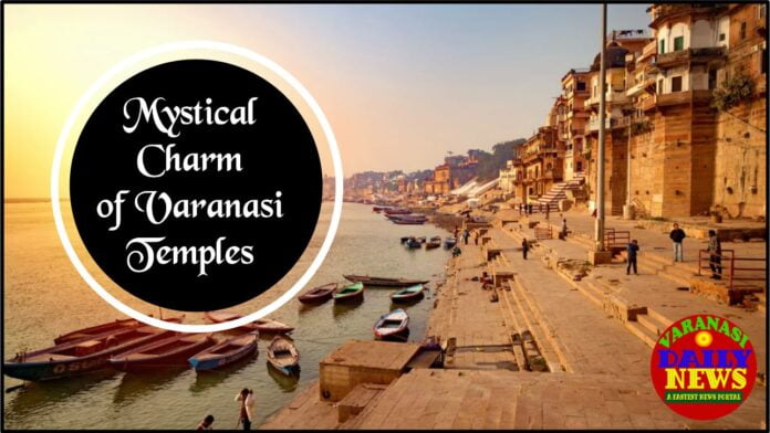 Uncovering the Mystical Charm of Varanasis Temples By Varanasi Daily News 1 Uncovering the Mystical Charm of Varanasis Temples By Varanasi Daily News 1