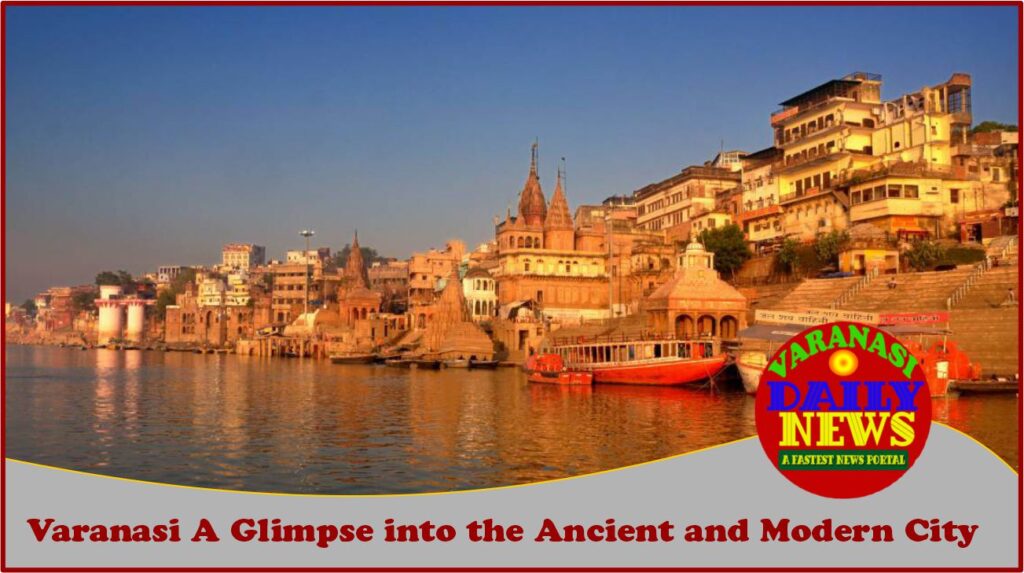Varanasi's A Glimpse into the Ancient and Modern City Varanasi Daily News (1)