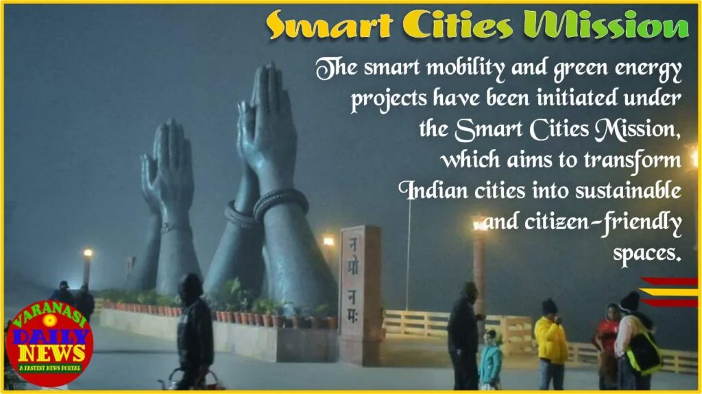 Varanasi Progresses with Smart Mobility and Green Energy Projects By Varanasi Daily News