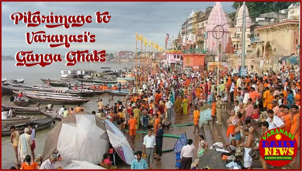 In the Footsteps of the Faithful: A Pilgrimage to Varanasi's Ganga Ghats. By Varanasi daily News