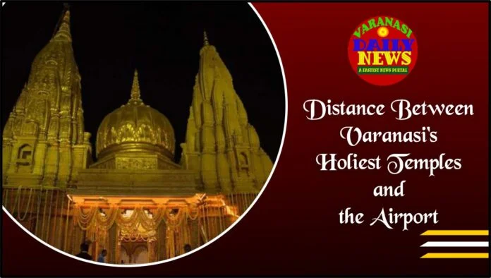 Navigating the Distance from Varanasi's Holiest Temples to the Airport By Varanasi Daily NewsNavigating the Distance from Varanasi's Holiest Temples to the Airport By Varanasi Daily News