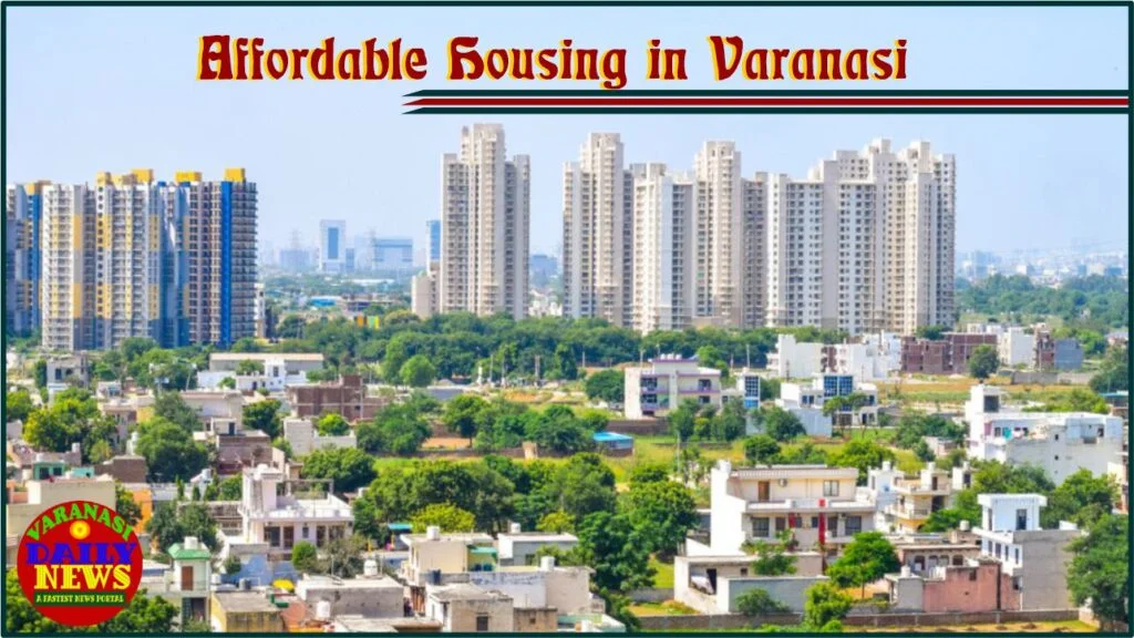 Varanasi Development Authority launches new scheme to promote affordable housing By Varanasi Daily News 