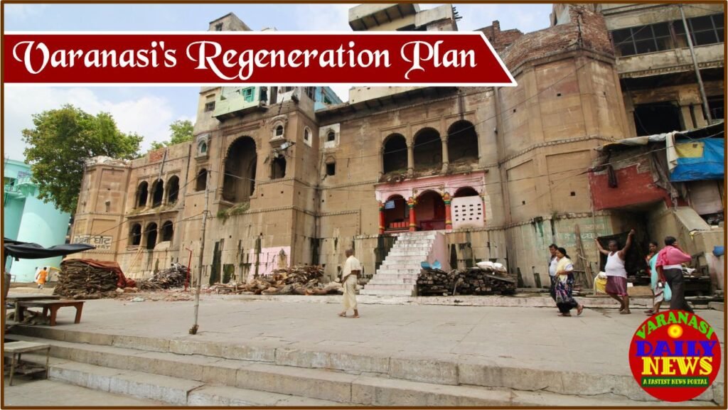 Varanasi's Regeneration: A Look at the City's Urban Renewal Plans By Varanasi Daily News